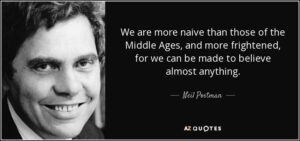 quote-we-are-more-naive-than-those-of-the-middle-ages-and-more-frightened-for-we-can-be-made-neil-postman-86-97-91.jpg