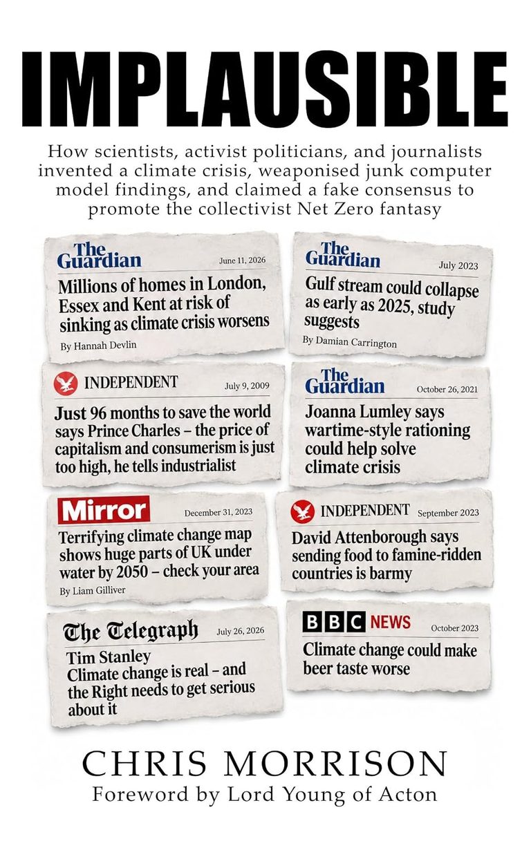 Exclusive Extracts from Chris Morrison’s New Book Implausible: How Scientists, Activist Politicians and Journalists Invented a Climate Crisis